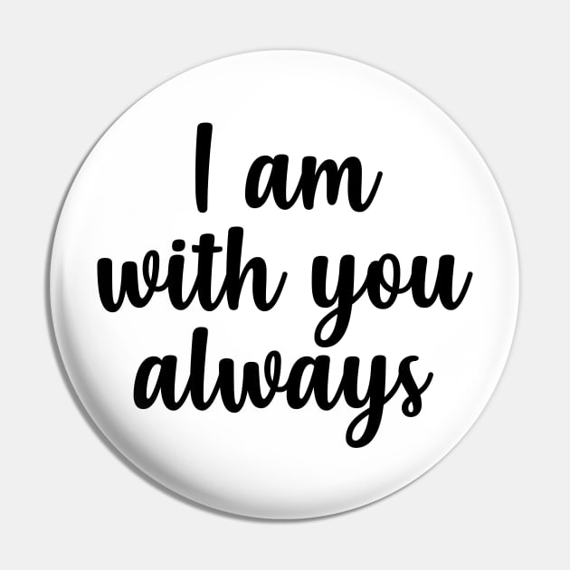 i am with you always Pin by cbpublic