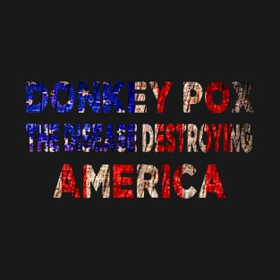 Donkey Pox The Disease Destroying America T-Shirt