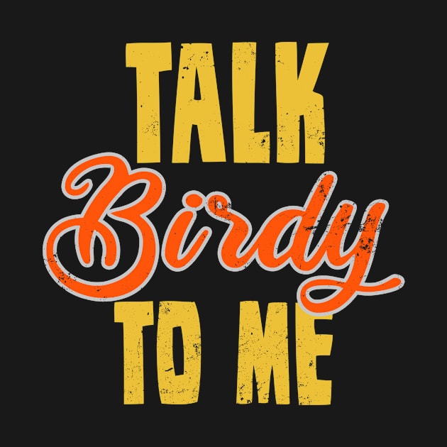 Birdwatching Shirt | Talk Birdy To Me Gift by Gawkclothing