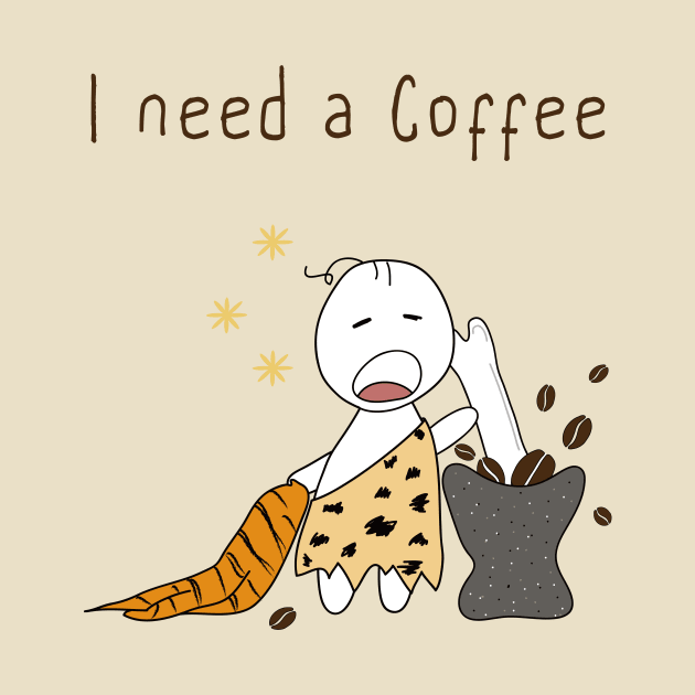 I need a  Coffee by FunnyFunPun