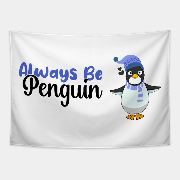 Always be a Penguin, Funny Gift For Penguin Lover Tapestry by atlShop