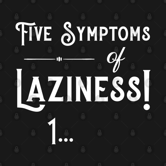 Five symptoms of Laziness - White by PeppermintClover