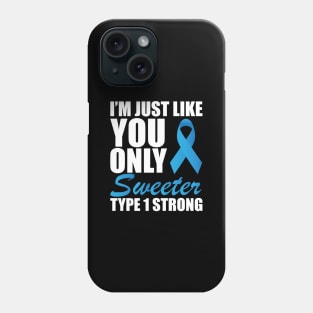 Juvenile Diabetic - I'm just like you only sweeter type 1 strong Phone Case