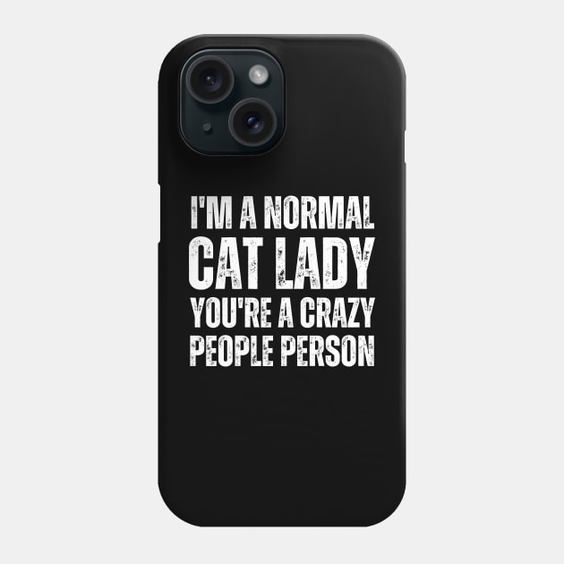 I'M a normal cat lady you are a crazy people person Phone Case by mourad300