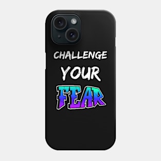 CHALLENGE YOUR FEAR SET DESIGN Phone Case