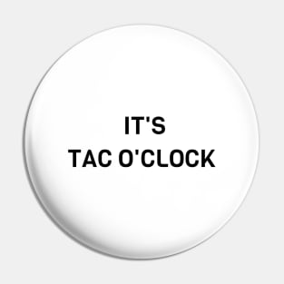 It's Tac o Clock Pin