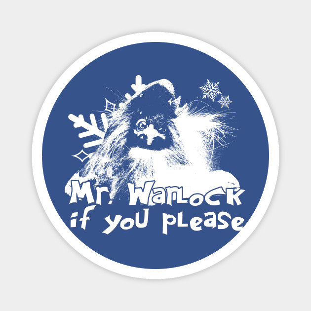 Mr Warlock If You Please Winter Warlock Magnet Teepublic
