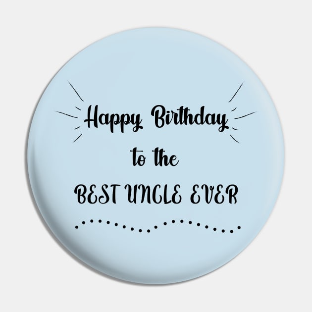 Happy Birthday to the Best Uncle Ever Pin by MikaelSh