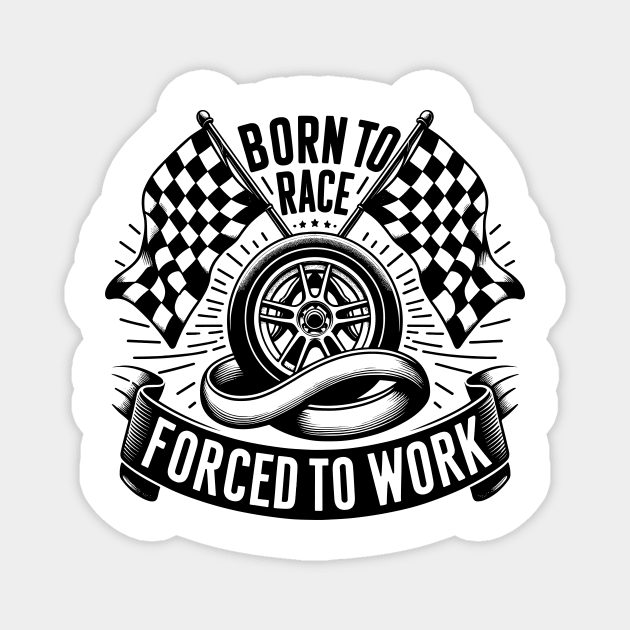 Born to Race Forced to Work Magnet by Frank Ring