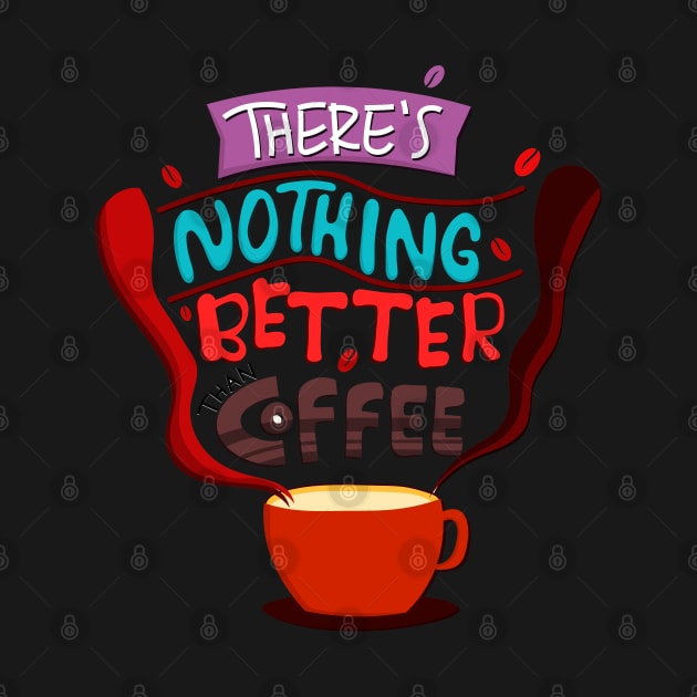 There's Nothing Better Than Coffee by baha2010