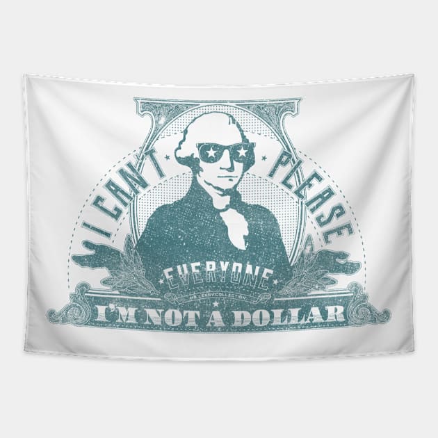 I can't please everyone. I'm not a dollar! / vintage Tapestry by mr.Lenny Loves ...