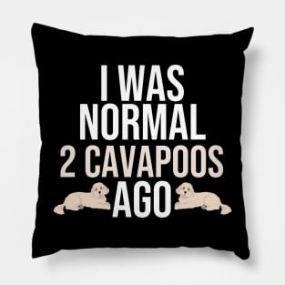 I Was Normal 2 Cavapoos Ago Pillow