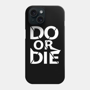 Do or die Phone Case