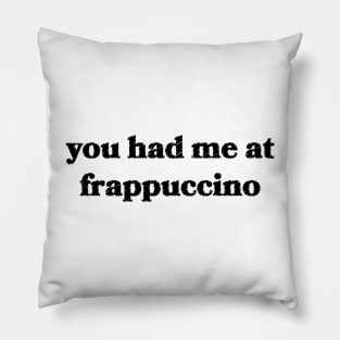 You Had Me at Frappuccino Pillow