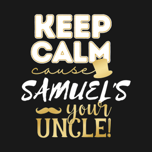 Keep calm cause Samuel is your uncle Samuel T-Shirt