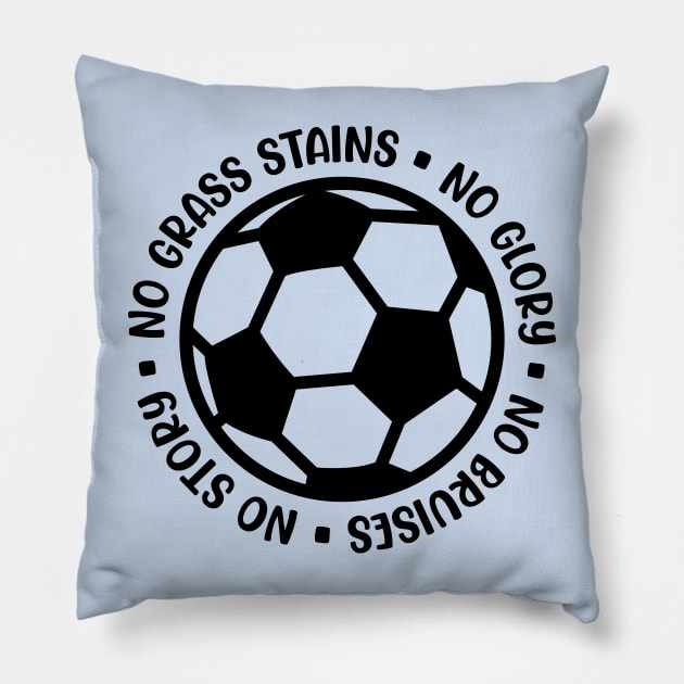 No Grass Stains No Glory No Bruises No Story Soccer Boys Girls Cute Funny Pillow by GlimmerDesigns