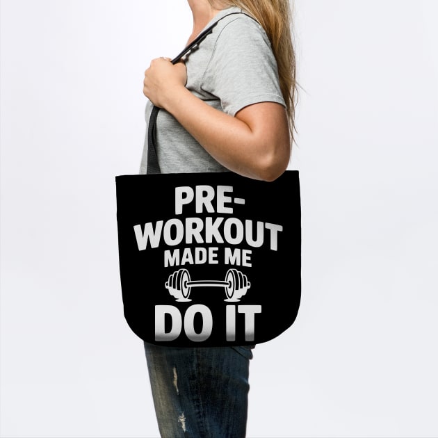 Pre-Workout Made Me Do It by Frank Ring