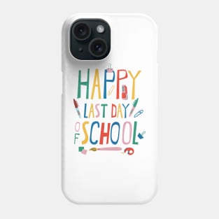 Happy Last Day Of School for Teacher or Child Phone Case