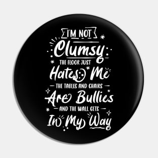 I'm Not Clumsy The Floor Hates Me Funny Awkward Person Gift Pin