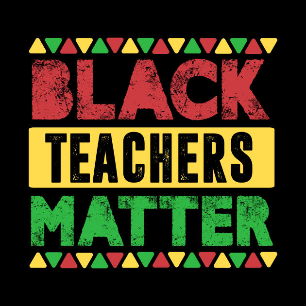 Black Teachers Matter, Vintage Black History Month Educator Men Women Teacher by TheMjProduction