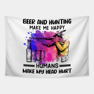 Beer And Hunting Make Me Happy Humans Make My Head Hurt Tapestry