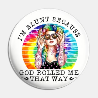 Hippie Girl I'm Blunt Because God Rolled Me That Way Pin