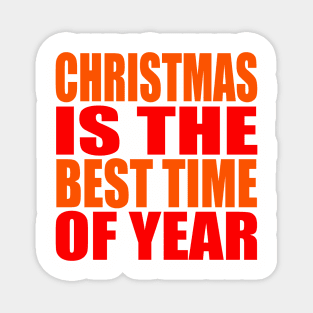 Christmas is the best time of year Magnet