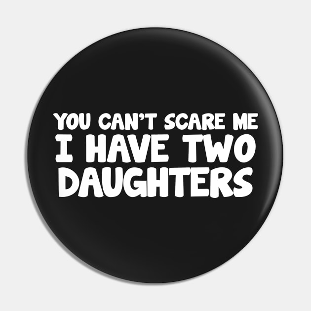 YOU CAN'T SCARE ME I HAVE TWO DAUGHTERS Pin by Mariteas