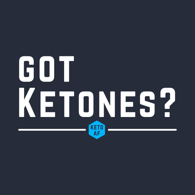 Got Ketones? Keto AF Low Carbs High Fat Diet Gift by klimentina