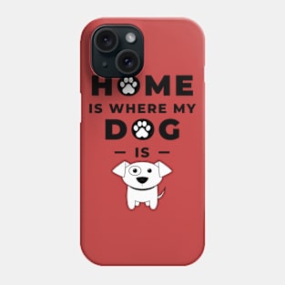 Home is where my dog is Phone Case