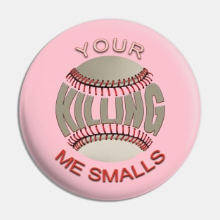 Your Killing Me Smalls Pin