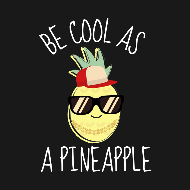 Be Cool As An Pineapple Funny by DesignArchitect