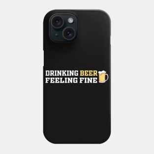 Drinking Beer Feeling Fine | Funny Saying Phone Case