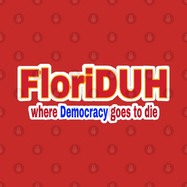 FloriDUH Where Democracy Goes To Die FloriDUH Where History Goes For A Rewrite - Double-sided by SubversiveWare