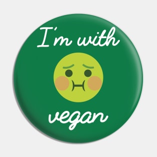 I'm with vegan. Funny vegan green shirt with emoji Pin