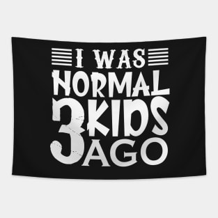 I was normal 3 kids ago Tapestry