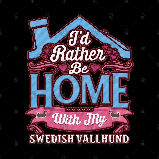 I'd Rather Be Home With My Swedish Vallhund - Gift For Swedish Vallhund Owner Swedish Vallhund Lover by HarrietsDogGifts