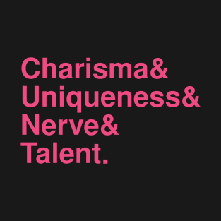 Charisma, Uniqueness, Nerve & Talent T-Shirt