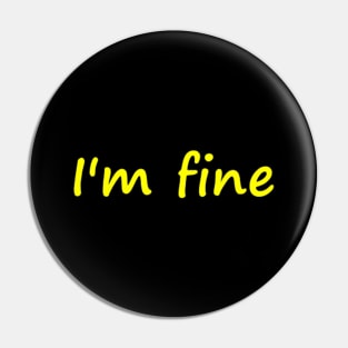 I'm fine (im fine) Pin