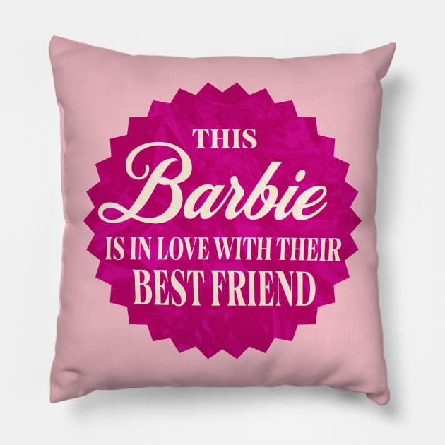 This Barbie is in Love With Their Best Friend Pillow by Shimmery Artemis