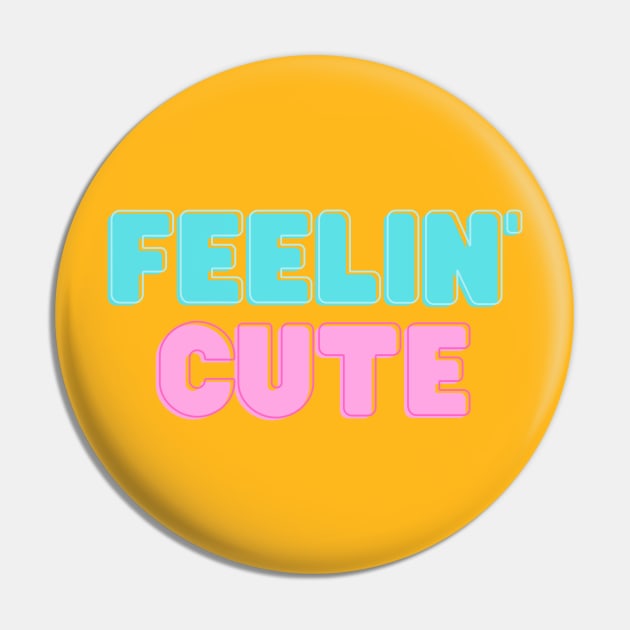 feelin' cute Pin by Lindseysdesigns