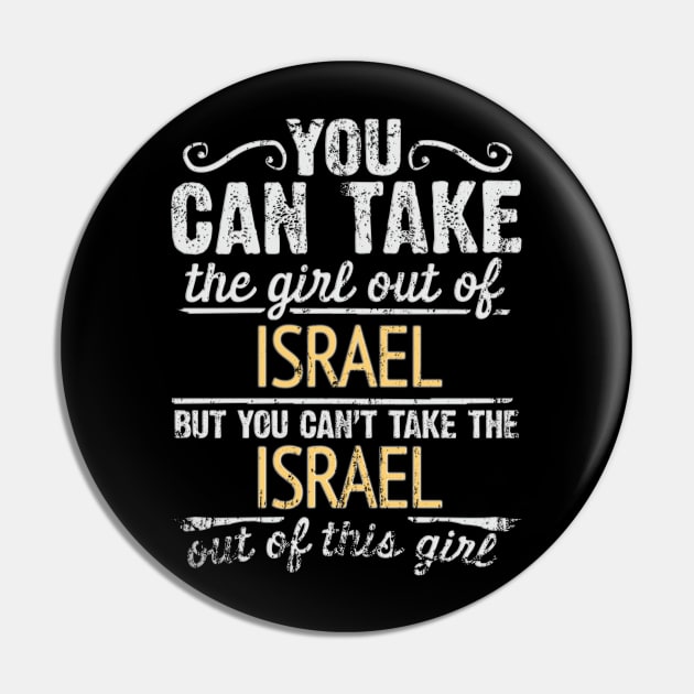 You Can Take The Girl Out Of Israel But You Cant Take The Israel Out Of The Girl Design - Gift for Isreali With Israel Roots Pin by Country Flags
