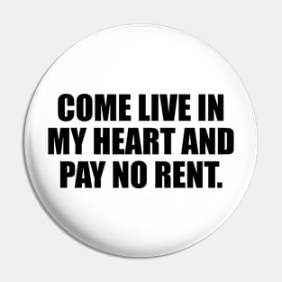 Come live in my heart and pay no rent Pin