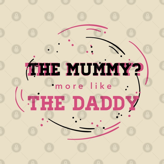 the mummy more like the daddy by Menzo