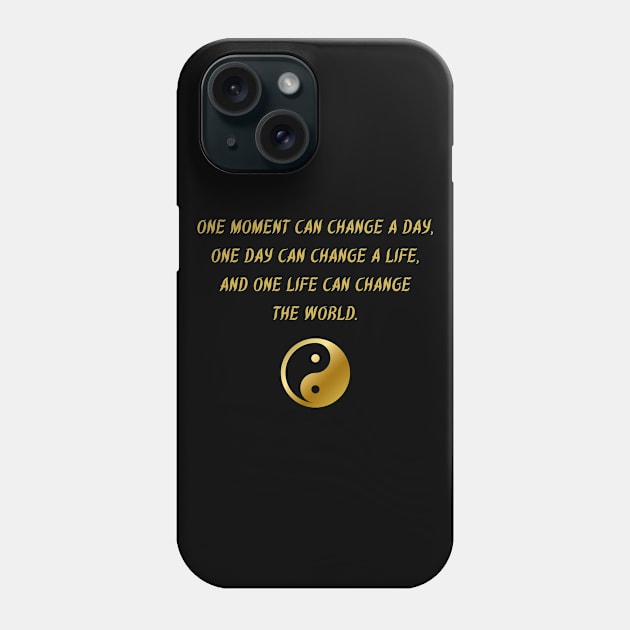 One Moment Can Change A Day, One Day Can Change A Life, And One Life Can Change The World. Phone Case by BuddhaWay