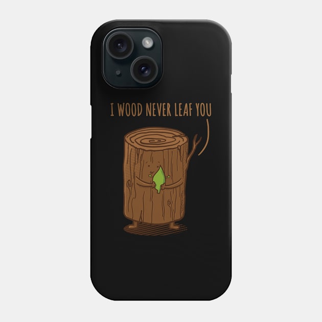 I Wood Never Leaf You! Phone Case by dudeowl