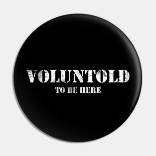 Voluntold - Sarcastic Volunteer Funny Military Pin