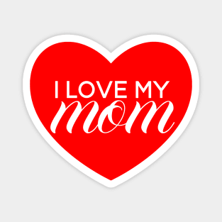 I Love My Mom - Red Heart Magnet