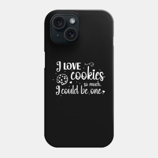 I love cookies so much, I could be on Phone Case