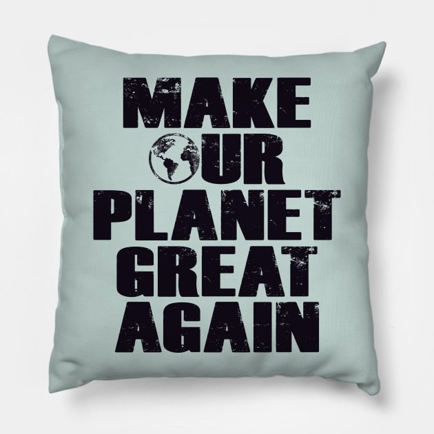 Make Our Planet Great Again Pillow by directdesign